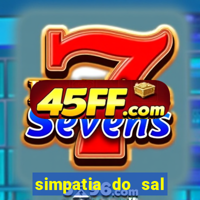 simpatia do sal grosso para afastar rival